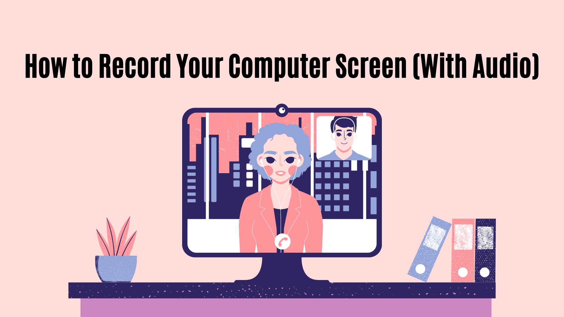 How to Record Your Computer Screen (With Audio)