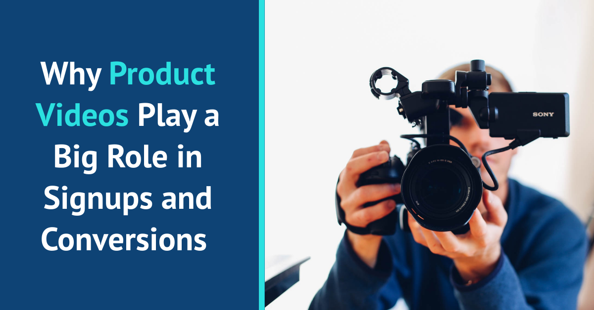 Why Product Videos Play A Big Role In Signups And Conversions