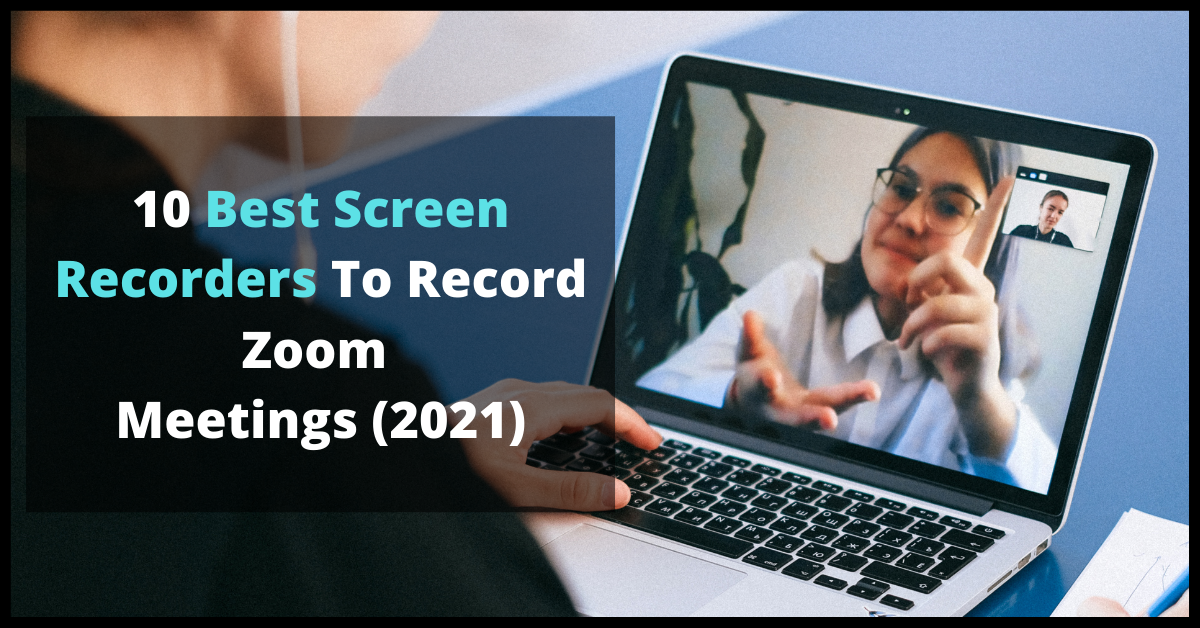 10 Best Zoom Meeting Recorder (2022)
