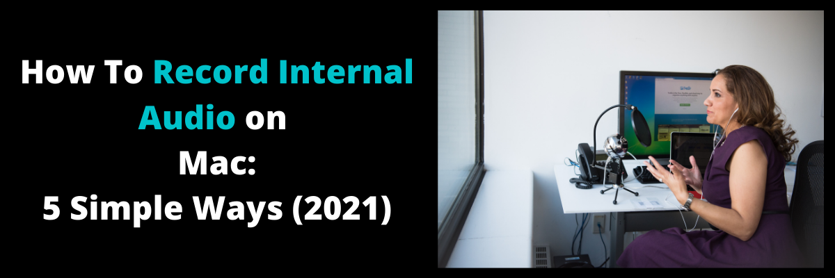 How To Record Internal Audio on Mac: 5 Simple Ways (2022)