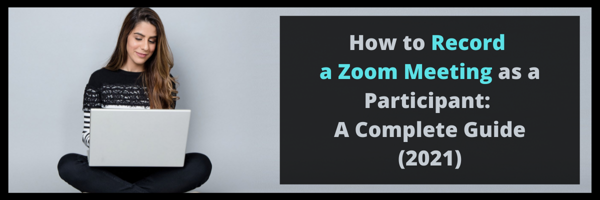 How to record a zoom meeting as a participant 2021