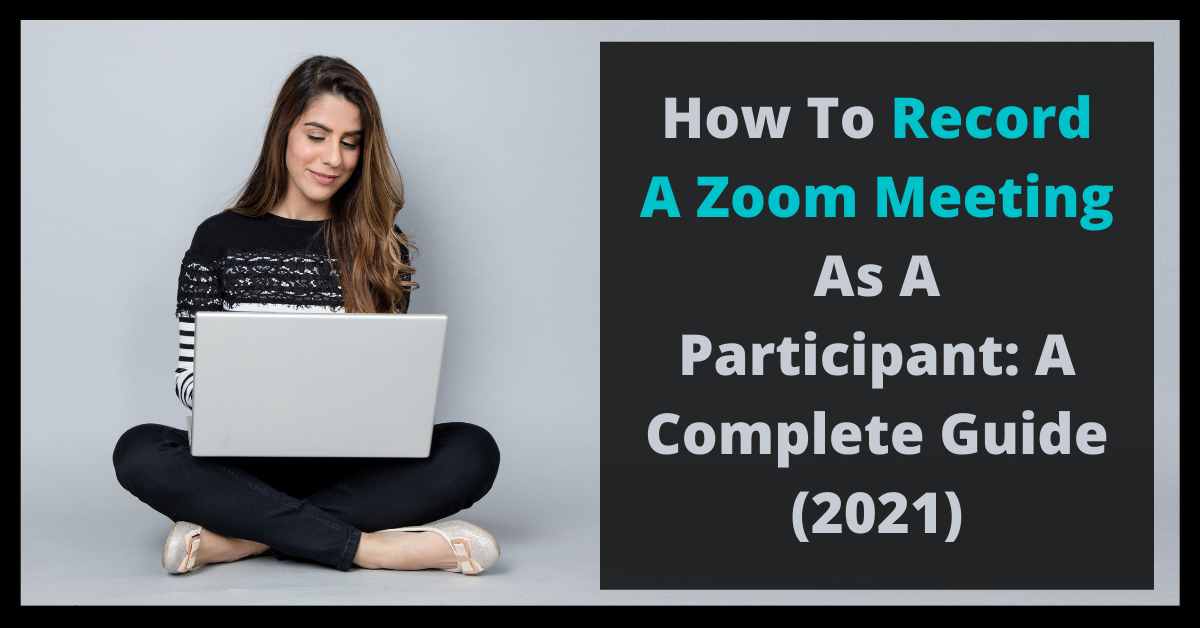How To Record a Zoom Meeting as a Participant? A Complete Guide