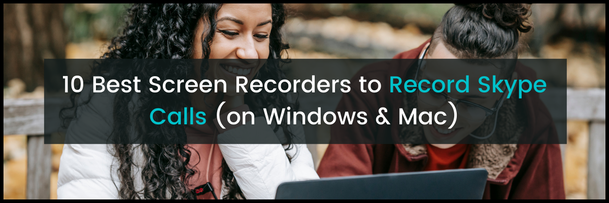 10 Best Screen Recorders to Record Skype Calls on Windows/Mac