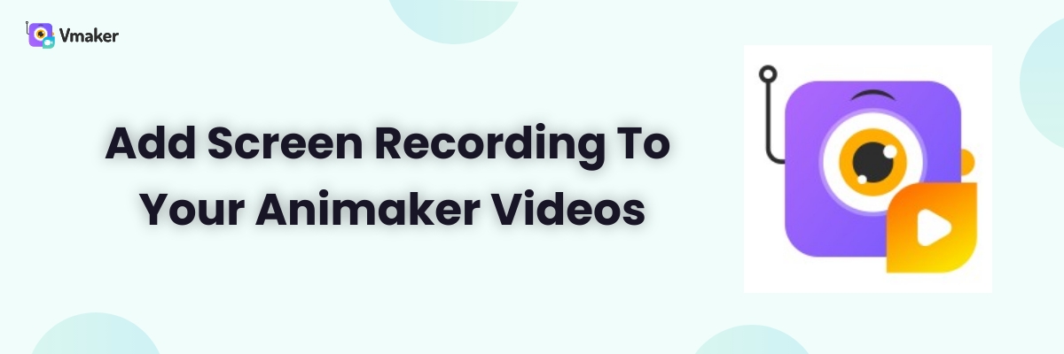 Add Screen Recording To Your Animaker