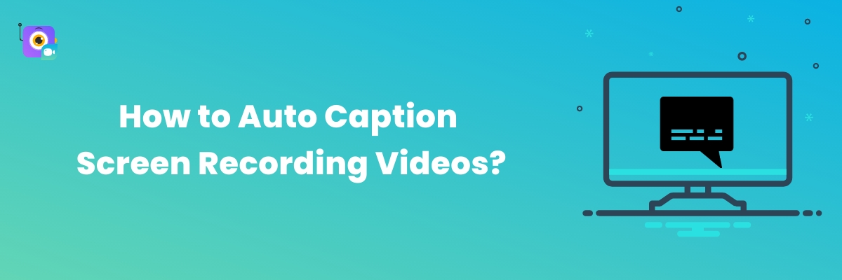 How to Auto Caption Screen Recording Videos