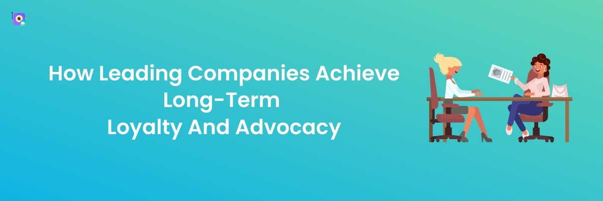 Long-Term Loyalty And Advocacy
