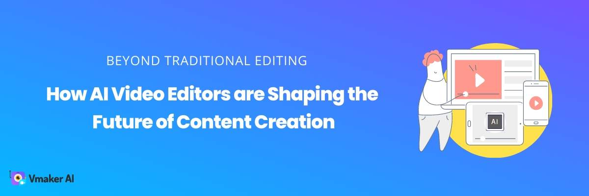 How AI Video Editor are Shaping the future of content creation